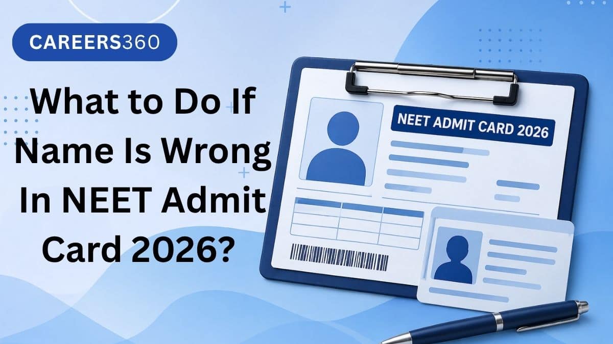 What to Do If Name Is Wrong in NTA NEET Admit Card 2026?